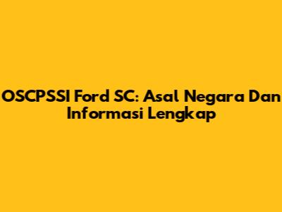 OSCPSSI Ford SC: Asal Negara Dan Informasi Lengkap