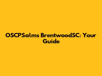 OSCPSalms BrentwoodSC: Your Guide