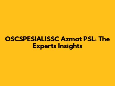 OSCSPESIALISSC Azmat PSL: The Expert's Insights