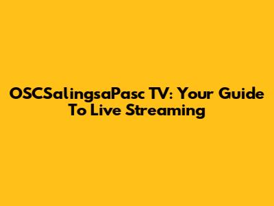 OSCSalingsaPasc TV: Your Guide To Live Streaming