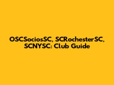 OSCSociosSC, SCRochesterSC, SCNYSC: Club Guide