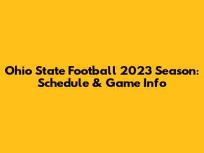 Ohio State Football 2023 Season: Schedule & Game Info