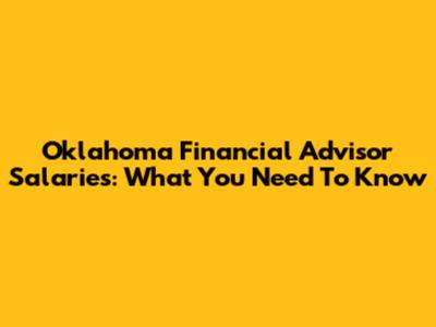 Oklahoma Financial Advisor Salaries: What You Need To Know