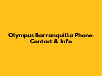 Olympus Barranquilla Phone: Contact & Info