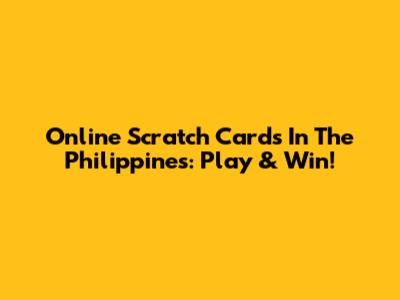 Online Scratch Cards In The Philippines: Play & Win!