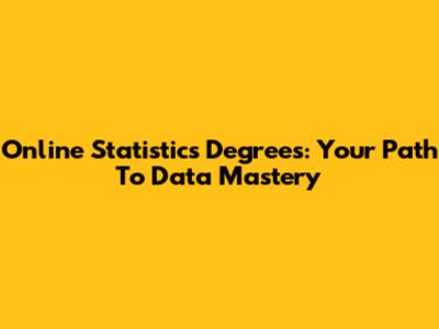 Online Statistics Degrees: Your Path To Data Mastery