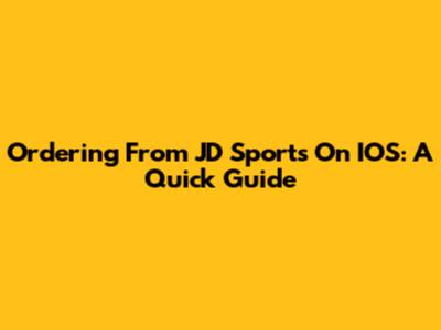 Ordering From JD Sports On IOS: A Quick Guide