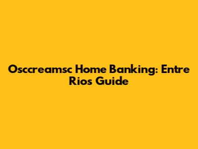 Osccreamsc Home Banking: Entre Rios Guide