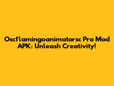 Oscflamingoanimatorsc Pro Mod APK: Unleash Creativity!