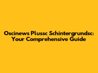 Oscinews Plussc Schintergrundsc: Your Comprehensive Guide