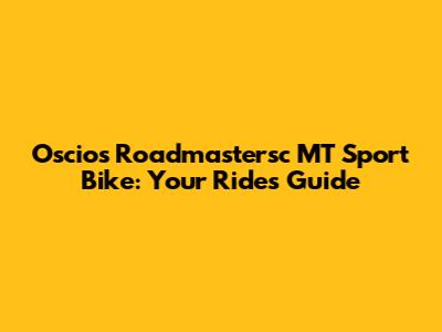 Oscios Roadmastersc MT Sport Bike: Your Ride's Guide