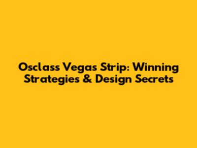 Osclass Vegas Strip: Winning Strategies & Design Secrets