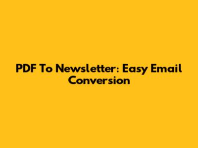 PDF To Newsletter: Easy Email Conversion