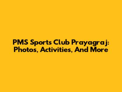 PMS Sports Club Prayagraj: Photos, Activities, And More
