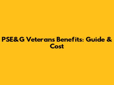 PSE&G Veterans Benefits: Guide & Cost