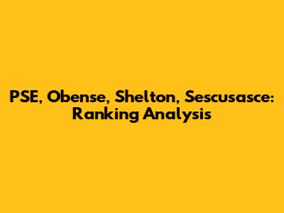 PSE, Obense, Shelton, Sescusasce: Ranking Analysis