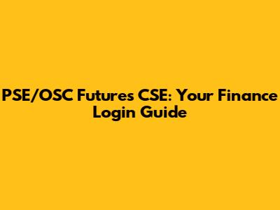 PSE/OSC Futures CSE: Your Finance Login Guide