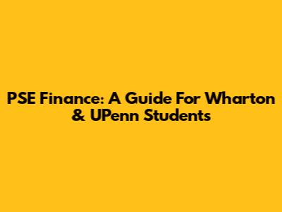 PSE Finance: A Guide For Wharton & UPenn Students