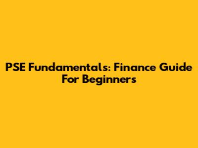 PSE Fundamentals: Finance Guide For Beginners