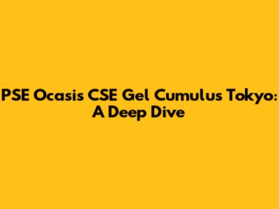 PSE Ocasis CSE Gel Cumulus Tokyo: A Deep Dive
