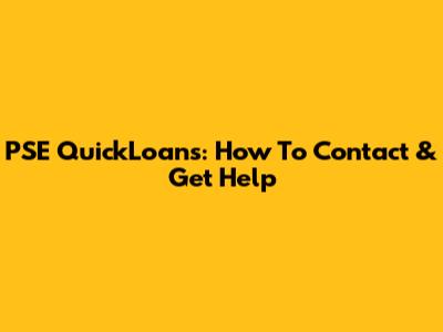 PSE QuickLoans: How To Contact & Get Help