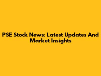 PSE Stock News: Latest Updates And Market Insights