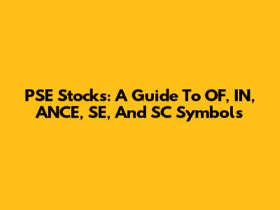 PSE Stocks: A Guide To OF, IN, ANCE, SE, And SC Symbols
