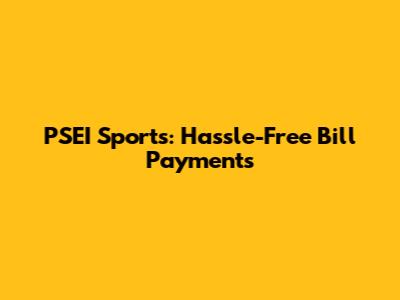PSEI Sports: Hassle-Free Bill Payments