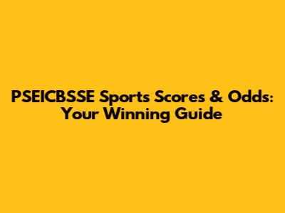 PSEICBSSE Sports Scores & Odds: Your Winning Guide