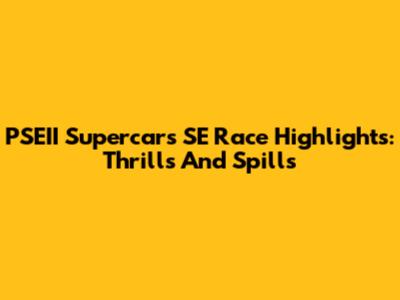 PSEII Supercars SE Race Highlights: Thrills And Spills