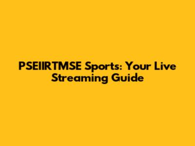 PSEIIRTMSE Sports: Your Live Streaming Guide