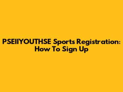 PSEIIYOUTHSE Sports Registration: How To Sign Up