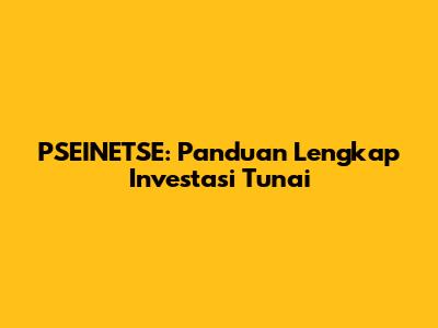 PSEINETSE: Panduan Lengkap Investasi Tunai