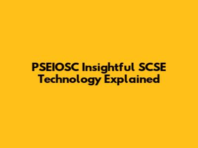 PSEIOSC Insightful SCSE Technology Explained