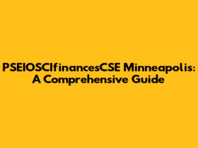 PSEIOSCIfinancesCSE Minneapolis: A Comprehensive Guide