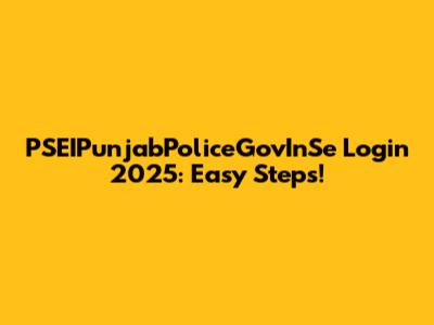 PSEIPunjabPoliceGovInSe Login 2025: Easy Steps!