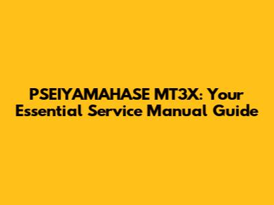 PSEIYAMAHASE MT3X: Your Essential Service Manual Guide