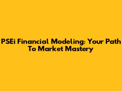 PSEi Financial Modeling: Your Path To Market Mastery