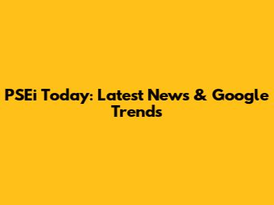 PSEi Today: Latest News & Google Trends