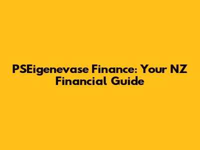 PSEigenevase Finance: Your NZ Financial Guide