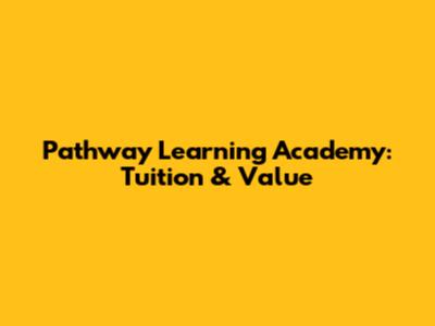 Pathway Learning Academy: Tuition & Value