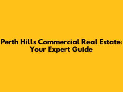 Perth Hills Commercial Real Estate: Your Expert Guide