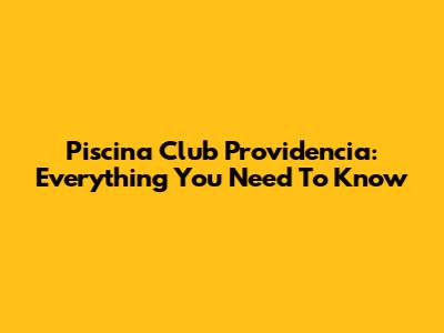Piscina Club Providencia: Everything You Need To Know