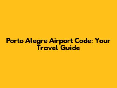 Porto Alegre Airport Code: Your Travel Guide