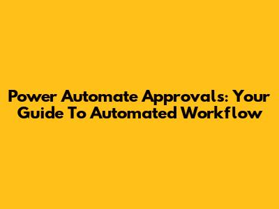 Power Automate Approvals: Your Guide To Automated Workflow