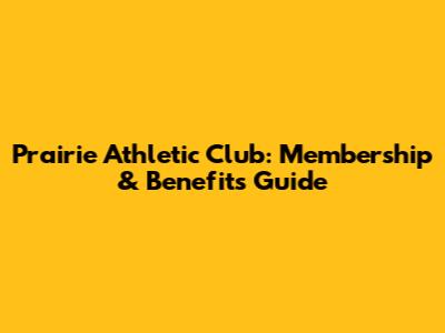 Prairie Athletic Club: Membership & Benefits Guide