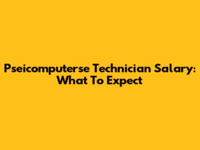 Pseicomputerse Technician Salary: What To Expect