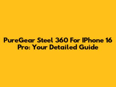 PureGear Steel 360 For IPhone 16 Pro: Your Detailed Guide
