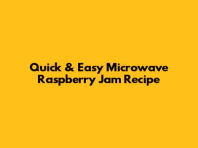Quick & Easy Microwave Raspberry Jam Recipe