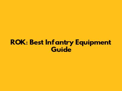 ROK: Best Infantry Equipment Guide
